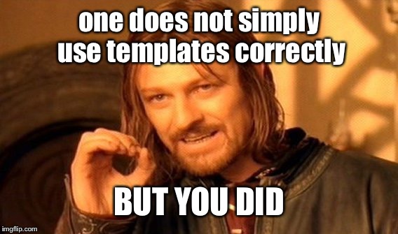 One Does Not Simply Meme | one does not simply use templates correctly BUT YOU DID | image tagged in memes,one does not simply | made w/ Imgflip meme maker