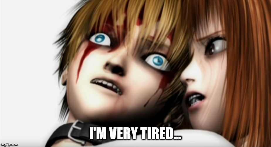 I'm very tired... | I'M VERY TIRED... | image tagged in tired | made w/ Imgflip meme maker