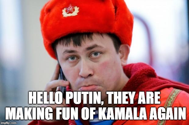 Sad Russian | HELLO PUTIN, THEY ARE MAKING FUN OF KAMALA AGAIN | image tagged in sad russian | made w/ Imgflip meme maker