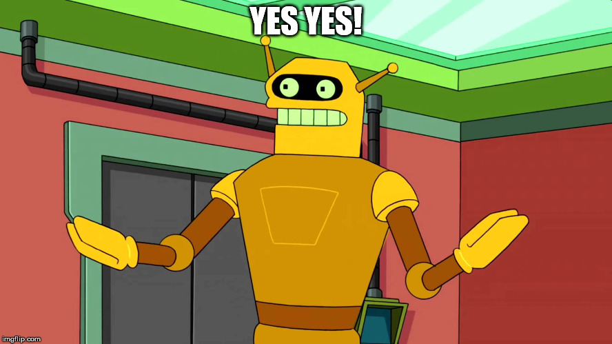 Calculon, Yes, YES...however, no! | YES YES! | image tagged in calculon yes yeshowever no | made w/ Imgflip meme maker