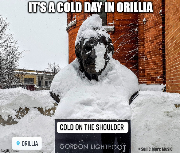 Gordon Lightfoot  | IT'S A COLD DAY IN ORILLIA | image tagged in gordon lightfoot,orillia,mariposa folk festival,snow,winter,sonic more music | made w/ Imgflip meme maker