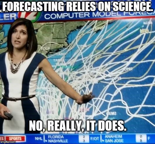 weather forecasters | FORECASTING RELIES ON SCIENCE. NO, REALLY, IT DOES. | image tagged in weather forecasters | made w/ Imgflip meme maker