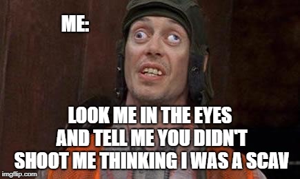 Friendly Fire in Tarkov | ME:; LOOK ME IN THE EYES AND TELL ME YOU DIDN'T SHOOT ME THINKING I WAS A SCAV | image tagged in cross eyes,escape from tarkov,eft,friendly fire,pc,games | made w/ Imgflip meme maker