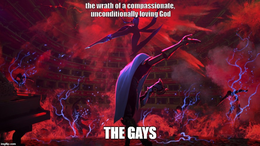 the wrath of a compassionate, unconditionally loving God; THE GAYS | made w/ Imgflip meme maker
