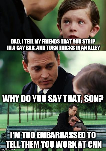 Finding Neverland | DAD, I TELL MY FRIENDS THAT YOU STRIP IN A GAY BAR, AND TURN TRICKS IN AN ALLEY; WHY DO YOU SAY THAT, SON? I'M TOO EMBARRASSED TO TELL THEM YOU WORK AT CNN | image tagged in memes,finding neverland | made w/ Imgflip meme maker