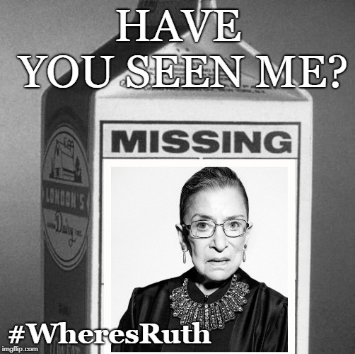 Where's Ruth? | HAVE YOU SEEN ME? #WheresRuth | image tagged in milk carton,ruth bader ginsburg,funny,politics,conservatives,supreme court | made w/ Imgflip meme maker