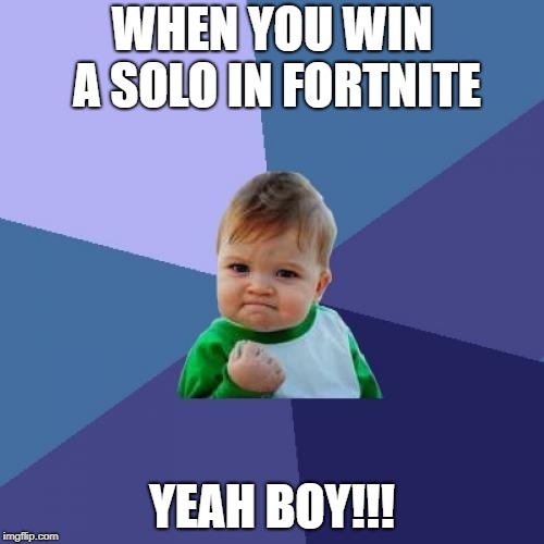 Success Kid Meme | WHEN YOU WIN A SOLO IN FORTNITE; YEAH BOY!!! | image tagged in memes,success kid | made w/ Imgflip meme maker