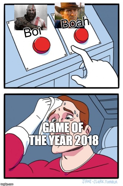 Tough Decision | Boah; Boi; GAME OF THE YEAR 2018 | image tagged in memes,two buttons,kratos,god of war,arthur morgan,rdr2 | made w/ Imgflip meme maker