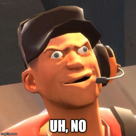 TF2 Scout | UH, NO | image tagged in tf2 scout | made w/ Imgflip meme maker