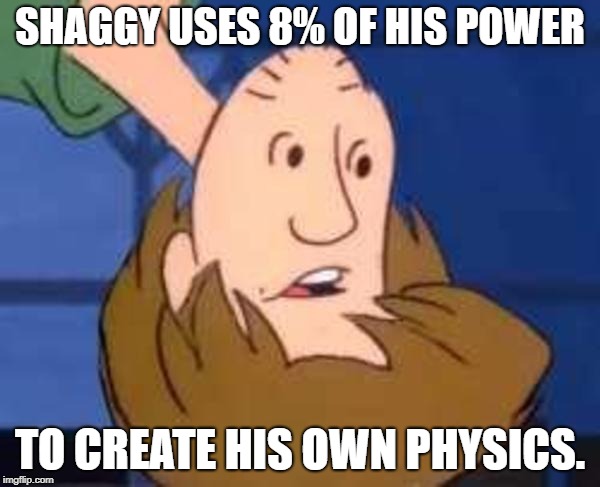 Inverted Shaggy | SHAGGY USES 8% OF HIS POWER; TO CREATE HIS OWN PHYSICS. | image tagged in inverted shaggy | made w/ Imgflip meme maker