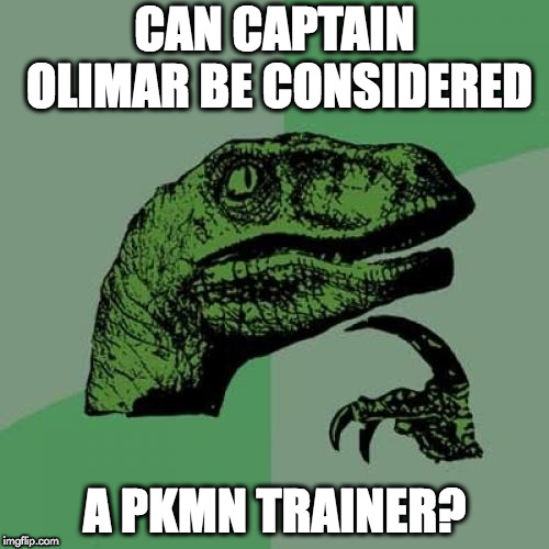 if you dont play pikmin this wont make sense | CAN CAPTAIN OLIMAR BE CONSIDERED; A PKMN TRAINER? | image tagged in memes,philosoraptor,ssb | made w/ Imgflip meme maker