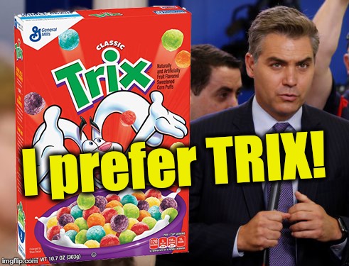 I prefer TRIX! | made w/ Imgflip meme maker