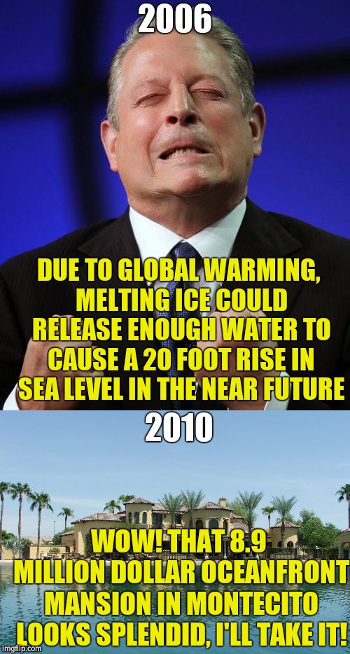 2006 DUE TO GLOBAL WARMING, MELTING ICE COULD RELEASE ENOUGH WATER TO CAUSE A 20 FOOT RISE IN SEA LEVEL IN THE NEAR FUTURE 2010 WOW! THAT 8. | image tagged in al gore,kenya mansion | made w/ Imgflip meme maker