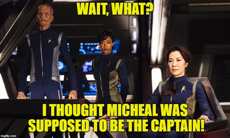 Star Trek Discovery Captain and First Officer | WAIT, WHAT? I THOUGHT MICHEAL WAS SUPPOSED TO BE THE CAPTAIN! | image tagged in star trek discovery captain and first officer | made w/ Imgflip meme maker