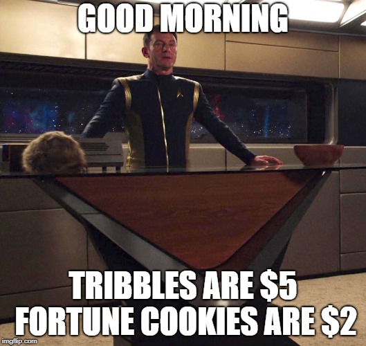 discovery hotel | GOOD MORNING; TRIBBLES ARE $5 FORTUNE COOKIES ARE $2 | image tagged in discovery hotel | made w/ Imgflip meme maker