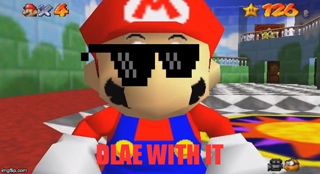 SMG4 Retarded Mario | DLAE WITH IT | image tagged in smg4 retarded mario | made w/ Imgflip meme maker