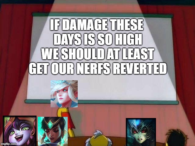 Lisa Simpson's Presentation | IF DAMAGE THESE DAYS IS SO HIGH WE SHOULD AT LEAST GET OUR NERFS REVERTED | image tagged in lisa simpson's presentation | made w/ Imgflip meme maker
