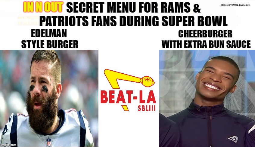 In N Out What a Cheerburger is all about. | MEME BY:PAUL PALMIERI; SECRET MENU FOR RAMS & PATRIOTS FANS DURING SUPER BOWL; IN N OUT | image tagged in rams,new england patriots,super bowl 52,funny memes,in n out,male cheerleader | made w/ Imgflip meme maker
