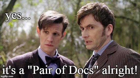 Pair of Docs | yes... it's a "Pair of Docs" alright! | image tagged in doctor who,matt smith,david tennant,sci-fi,funny | made w/ Imgflip meme maker