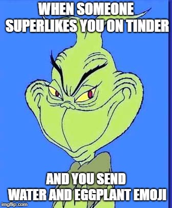 you gonna learn today | WHEN SOMEONE SUPERLIKES YOU ON TINDER; AND YOU SEND WATER AND EGGPLANT EMOJI | made w/ Imgflip meme maker