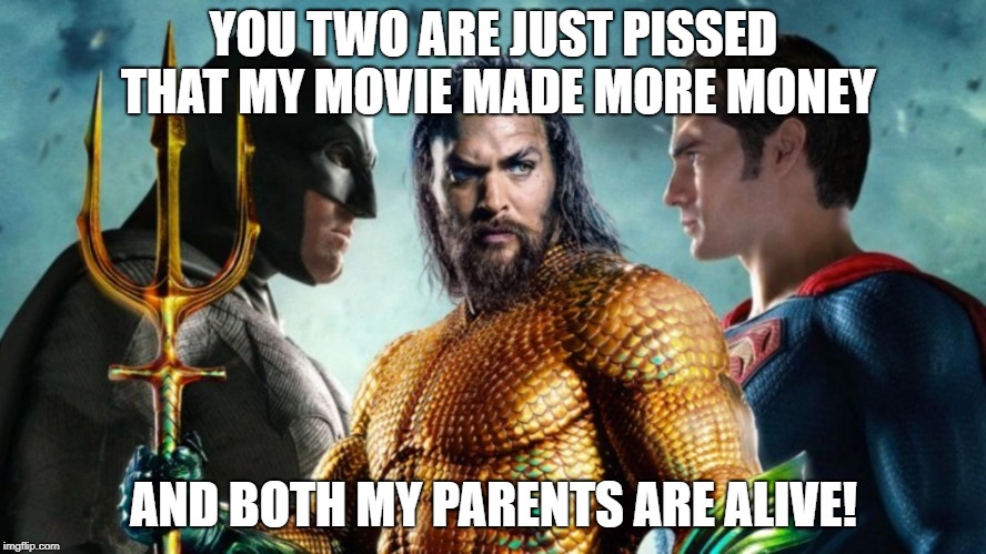 YOU TWO ARE JUST PISSED THAT MY MOVIE MADE MORE MONEY; AND BOTH MY PARENTS ARE ALIVE! | made w/ Imgflip meme maker