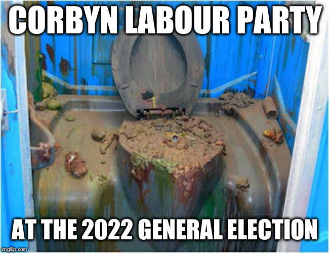 General election 2022 | CORBYN LABOUR PARTY; AT THE 2022 GENERAL ELECTION | image tagged in wearecorbyn,cultofcorbyn,labourisdead,gtto jc4pm,communist socialist,anti-semite and a racist | made w/ Imgflip meme maker