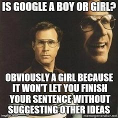 The truth about google | image tagged in will ferrell,funny memes,girls,mind blown | made w/ Imgflip meme maker