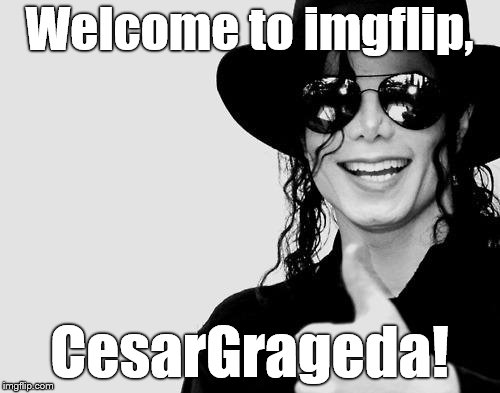 Michael Jackson - Okay Yes Sign | Welcome to imgflip, CesarGrageda! | image tagged in michael jackson - okay yes sign | made w/ Imgflip meme maker