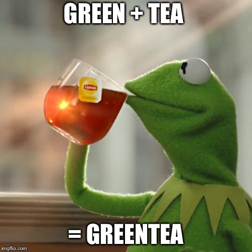 But That's None Of My Business Meme | GREEN + TEA; = GREEN TEA | image tagged in memes,but thats none of my business,kermit the frog | made w/ Imgflip meme maker