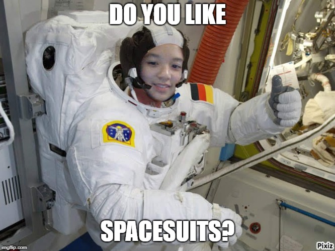 DO YOU LIKE; SPACESUITS? | image tagged in astronaut | made w/ Imgflip meme maker