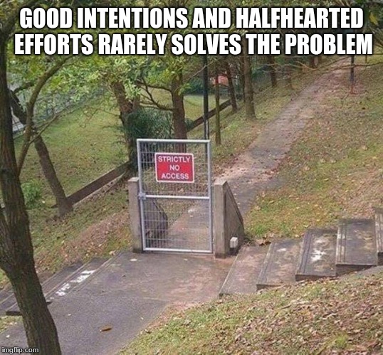 Security is job one | GOOD INTENTIONS AND HALFHEARTED EFFORTS RARELY SOLVES THE PROBLEM | image tagged in security is job one | made w/ Imgflip meme maker