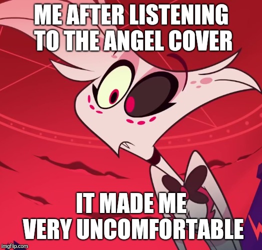 My parents would listen to Closer all the time when I was younger, but I never cared until I heard this, Angel ...... | ME AFTER LISTENING TO THE ANGEL COVER; IT MADE ME VERY UNCOMFORTABLE | image tagged in surprised angel | made w/ Imgflip meme maker