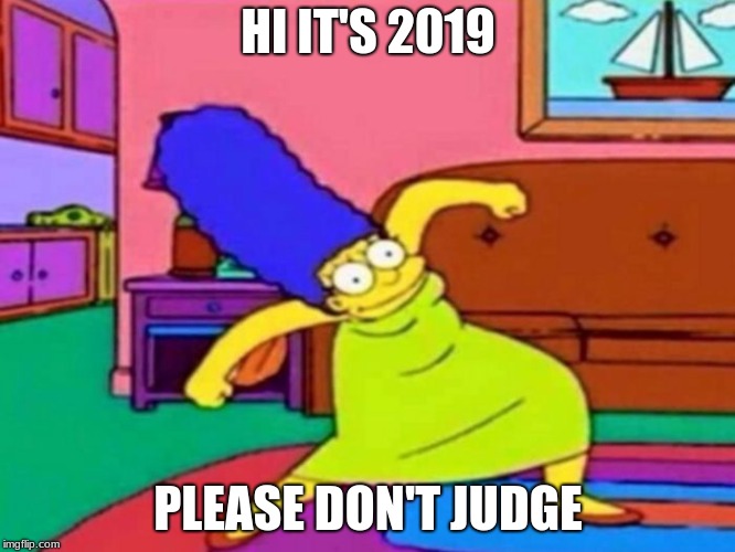 420 Marge | HI IT'S 2019; PLEASE DON'T JUDGE | image tagged in 420 marge | made w/ Imgflip meme maker