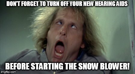 Scary Harry | DON'T FORGET TO TURN OFF YOUR NEW HEARING AIDS; BEFORE STARTING THE SNOW BLOWER! | image tagged in memes,scary harry | made w/ Imgflip meme maker