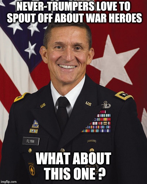 He's also a Democrat | NEVER-TRUMPERS LOVE TO SPOUT OFF ABOUT WAR HEROES; WHAT ABOUT THIS ONE ? | image tagged in general michael flynn,us army,awards,unfair,biased media,injustice | made w/ Imgflip meme maker