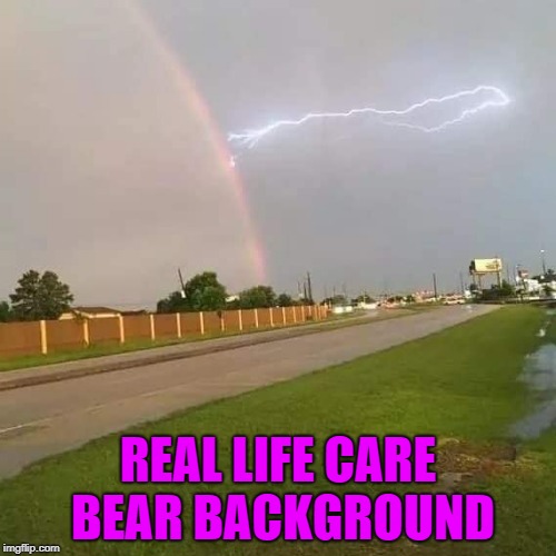 care bears battle | REAL LIFE CARE BEAR BACKGROUND | image tagged in care bears,background,rainbow,lightning | made w/ Imgflip meme maker