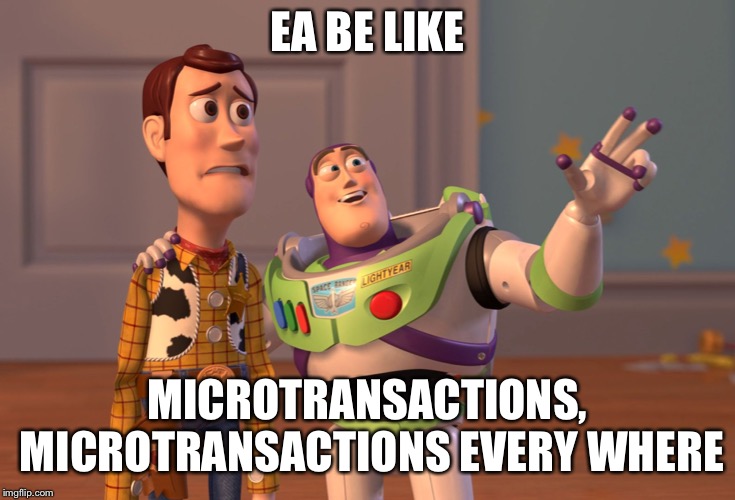 X, X Everywhere | EA BE LIKE; MICROTRANSACTIONS, MICROTRANSACTIONS EVERY WHERE | image tagged in memes,x x everywhere | made w/ Imgflip meme maker