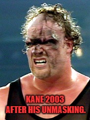 Kane! | KANE 2003 AFTER HIS UNMASKING. | image tagged in sports | made w/ Imgflip meme maker