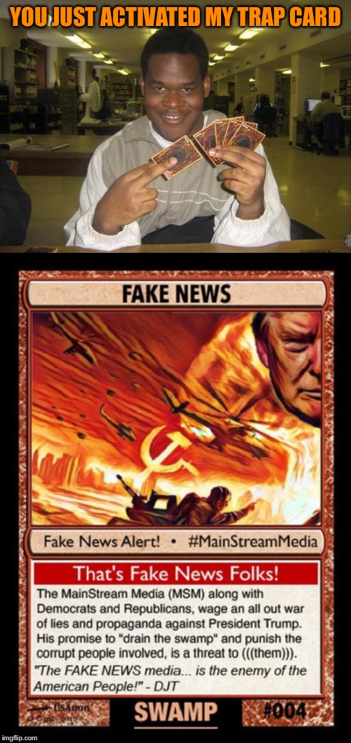 YOU JUST ACTIVATED MY TRAP CARD | image tagged in you just activated my trap card | made w/ Imgflip meme maker