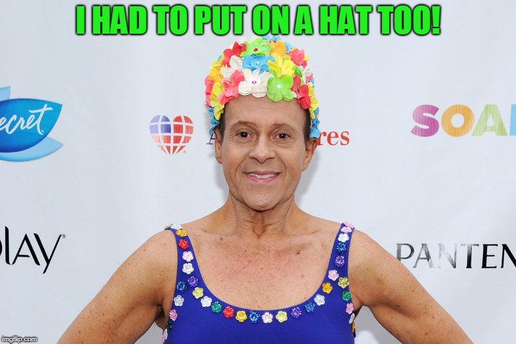 I HAD TO PUT ON A HAT TOO! | image tagged in richard simmons | made w/ Imgflip meme maker