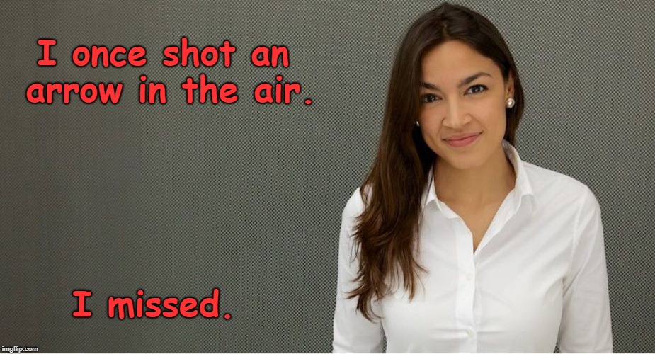 E for Effort, maybe? | I once shot an arrow in the air. I missed. | image tagged in alexandria ocasio-cortez,memes | made w/ Imgflip meme maker