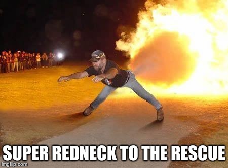 SUPER REDNECK TO THE RESCUE | made w/ Imgflip meme maker