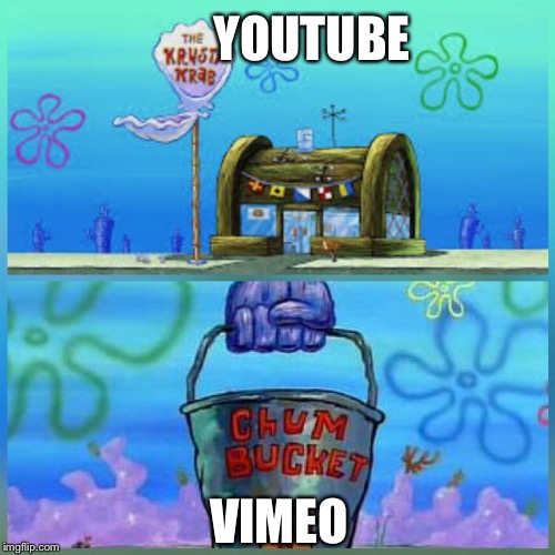 Krusty Krab Vs Chum Bucket | YOUTUBE; VIMEO | image tagged in memes,krusty krab vs chum bucket | made w/ Imgflip meme maker