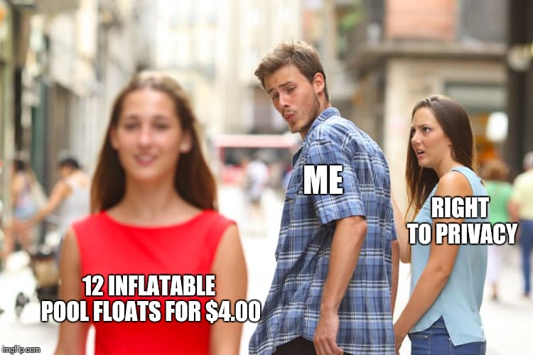 Distracted Boyfriend Meme | 12 INFLATABLE POOL FLOATS FOR $4.00 ME RIGHT TO PRIVACY | image tagged in memes,distracted boyfriend | made w/ Imgflip meme maker