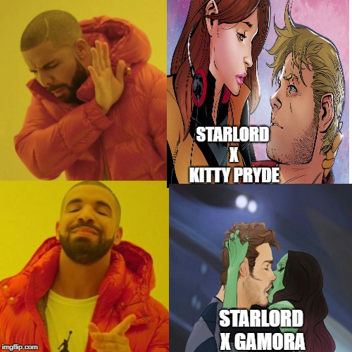 kitty pryde and starlord sucksstarmora is better | STARLORD X KITTY PRYDE; STARLORD X GAMORA | image tagged in starmora,drake | made w/ Imgflip meme maker