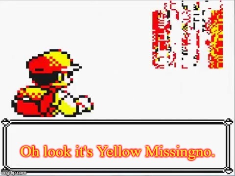 Oh Shit! Itsa Missingno. | Oh look it's Yellow Missingno. | image tagged in oh shit itsa missingno | made w/ Imgflip meme maker