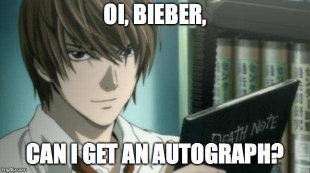 light yagami death note | OI, BIEBER, CAN I GET AN AUTOGRAPH? | image tagged in light yagami death note | made w/ Imgflip meme maker