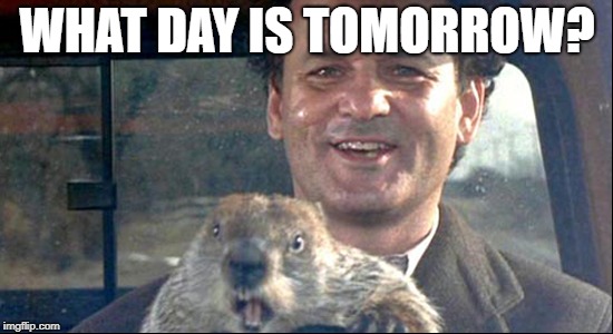 WHAT DAY IS TOMORROW? | made w/ Imgflip meme maker