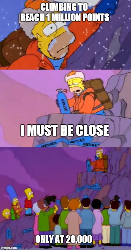 Homer To The Top | CLIMBING TO REACH 1 MILLION POINTS; I MUST BE CLOSE; ONLY AT 20,000 | image tagged in homer simpson,one million points | made w/ Imgflip meme maker