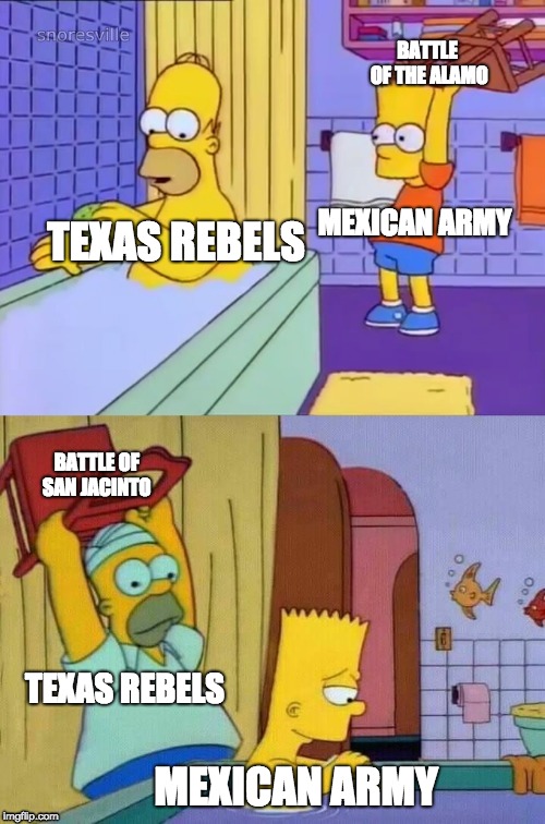 Homer revenge | BATTLE OF THE ALAMO; MEXICAN ARMY; TEXAS REBELS; BATTLE OF SAN JACINTO; TEXAS REBELS; MEXICAN ARMY | image tagged in homer revenge | made w/ Imgflip meme maker